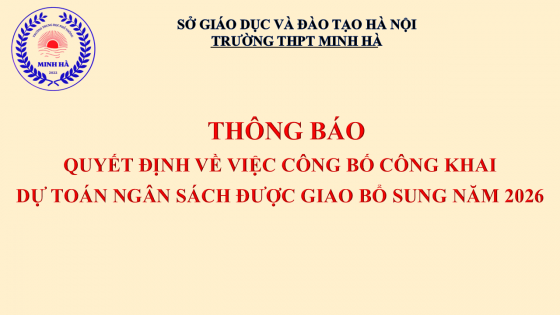 THÔNG BÁO QUYẾT ĐỊNH VỀ VIỆC CÔNG BỐ CÔNG KHAI DỰ TOÁN NGÂN SÁCH ĐƯỢC GIAO BỔ SUNG NĂM 2026 CỦA TRƯỜNG THPT MINH HÀ